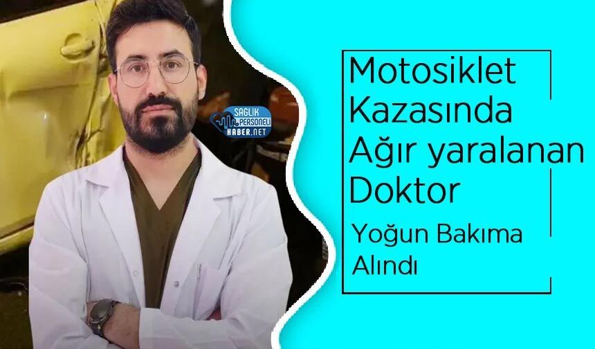 Motosiklet Kazasında Ağır yaralanan Doktor Yoğun Bakıma Alındı