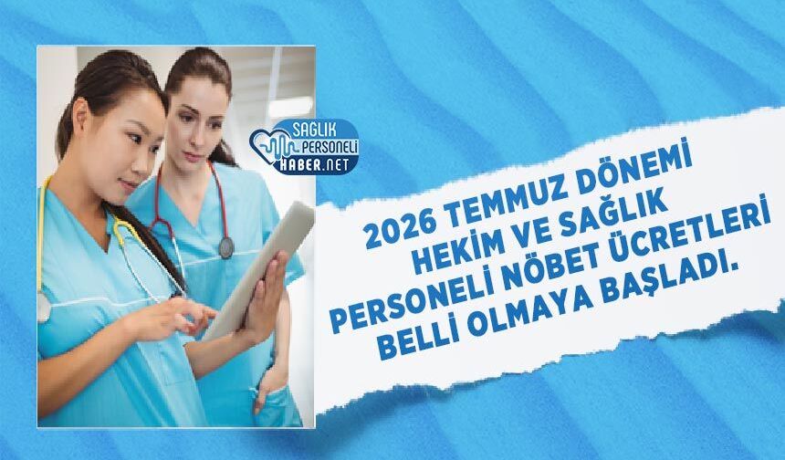 2026 Temmuz Dönemi Hekim ve Sağlık Personeli Nöbet Ücretleri Belli Olmaya Başladı.
