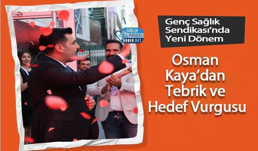 Genç Sağlık Sendikası’nda Yeni Dönem: Osman Kaya’dan Tebrik ve Hedef Vurgusu
