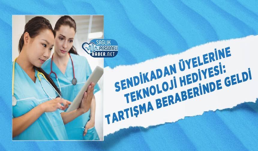 Sendikadan Üyelerine Teknoloji Hediyesi: Tartışma Beraberinde Geldi
