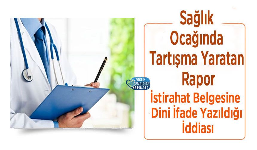 Sağlık Ocağında Tartışma Yaratan Rapor: İstirahat Belgesine Dini İfade Yazıldığı İddiası