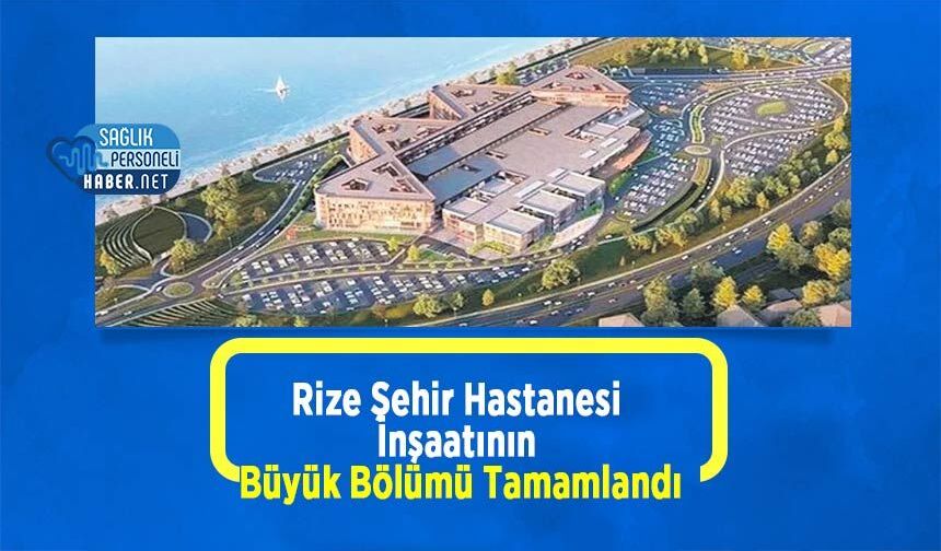 Rize Şehir Hastanesi İnşaatının Büyük Bölümü Tamamlandı