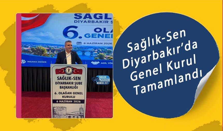 Sağlık-Sen Diyarbakır’da Genel Kurul Tamamlandı