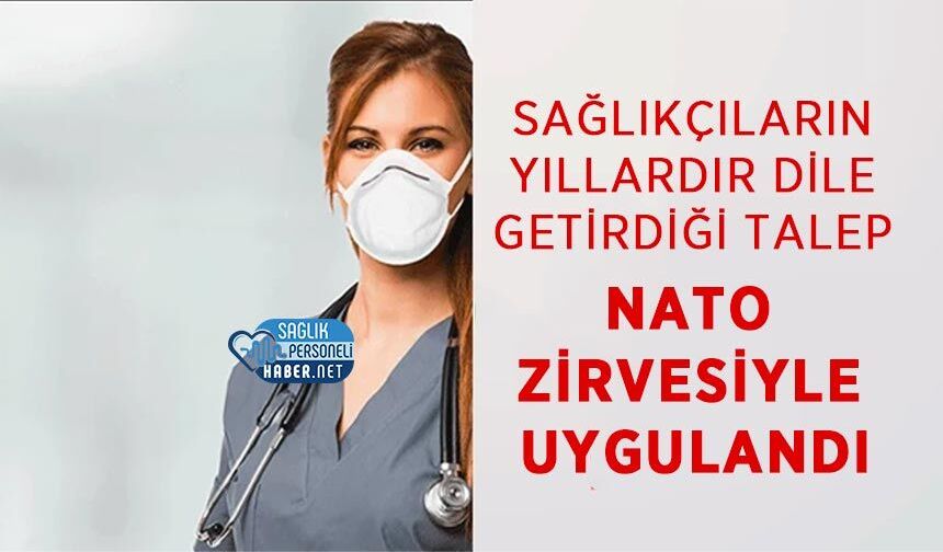 Sağlıkçıların Yıllardır Dile Getirdiği Talep NATO Zirvesiyle Uygulandı