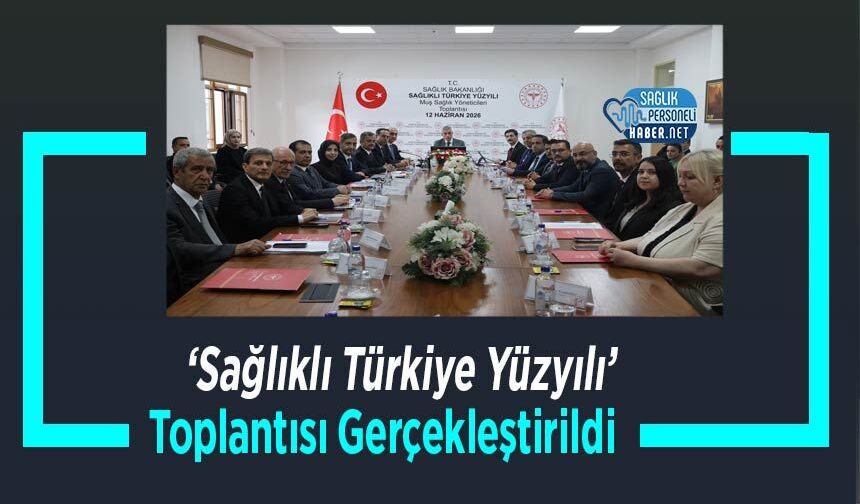 'Sağlıklı Türkiye Yüzyılı' Toplantısı Gerçekleştirildi