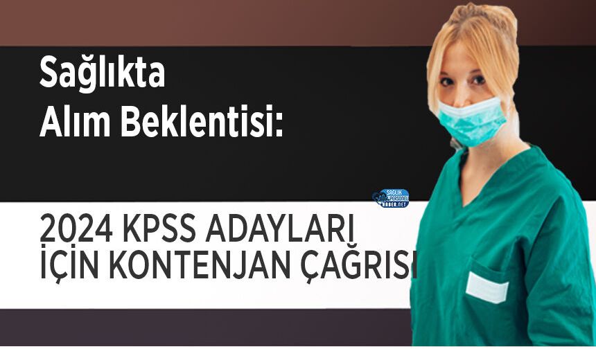 Sağlıkta Alım Beklentisi: 2024 KPSS Adayları İçin Kontenjan Çağrısı