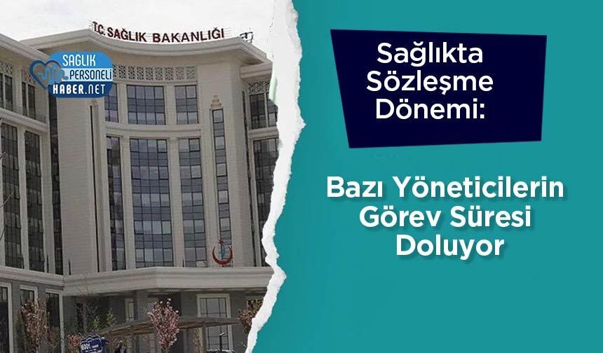 Sağlıkta Sözleşme Dönemi: Bazı Yöneticilerin Görev Süresi Doluyor