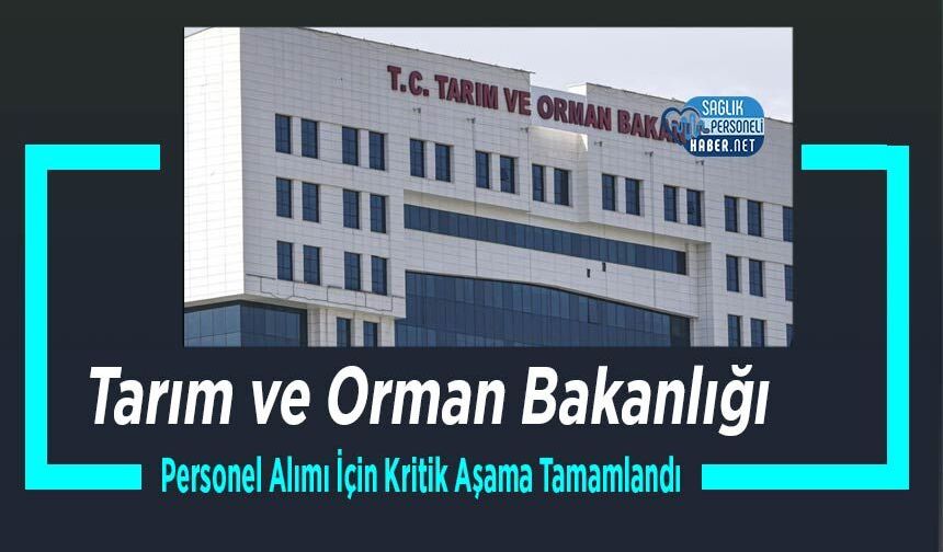 Tarım ve Orman Bakanlığı Personel Alımı İçin Kritik Aşama Tamamlandı