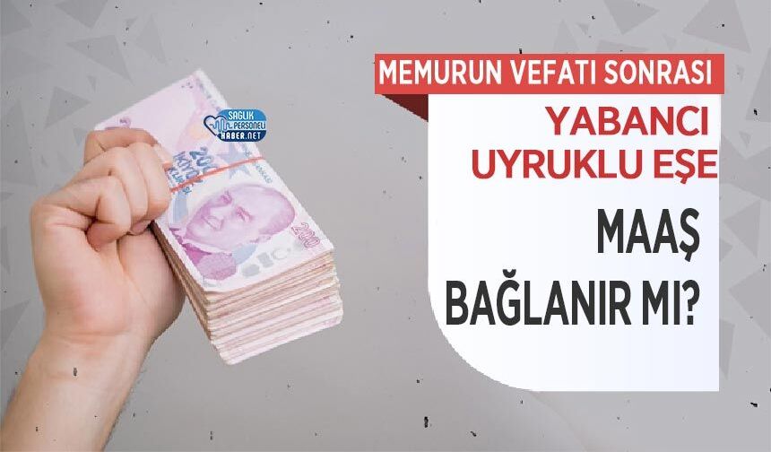 Memurun Vefatı Sonrası Yabancı Uyruklu Eşe Maaş Bağlanır Mı?