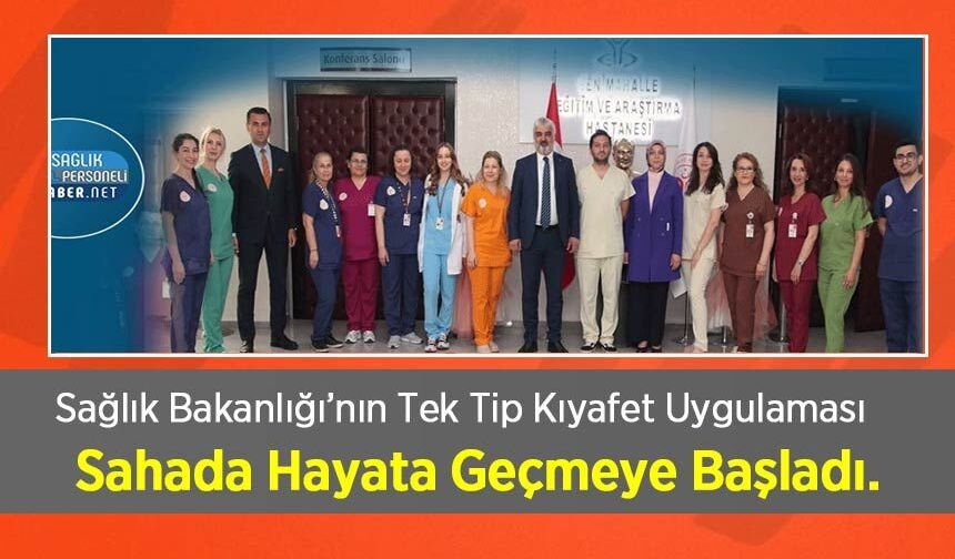 Sağlık Bakanlığı’nın Tek Tip Kıyafet Uygulaması Sahada Hayata Geçmeye Başladı.