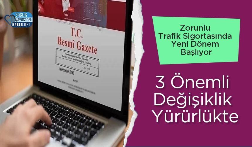 Zorunlu Trafik Sigortasında Yeni Dönem Başlıyor: 3 Önemli Değişiklik Yürürlükte