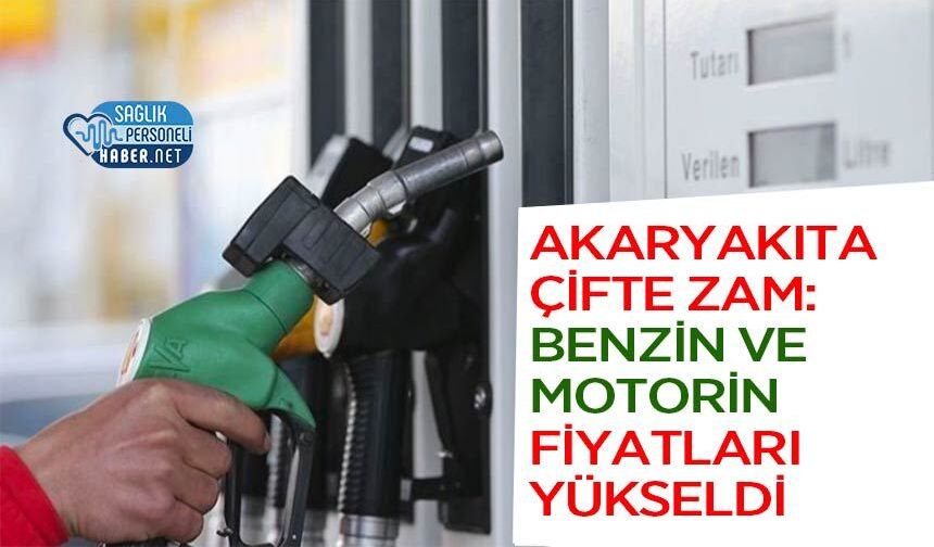 Akaryakıta çifte zam: Benzin ve Motorin Fiyatları Yükseldi