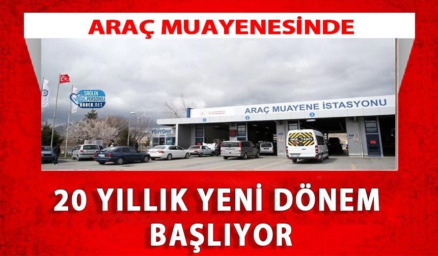 Araç Muayenesinde 20 Yıllık Yeni Dönem Başlıyor
