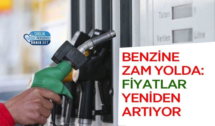 Benzine Zam Yolda: Fiyatlar Yeniden Artıyor