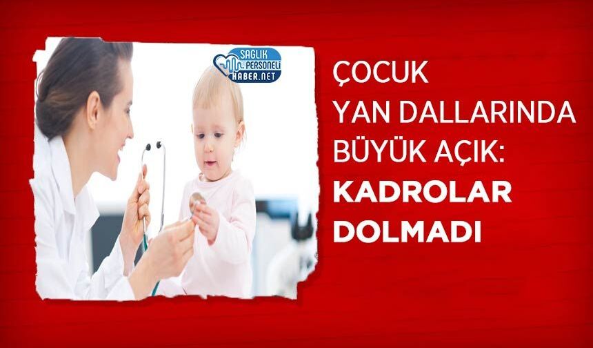 Çocuk Yan Dallarında Büyük Açık: Kadrolar Dolmadı