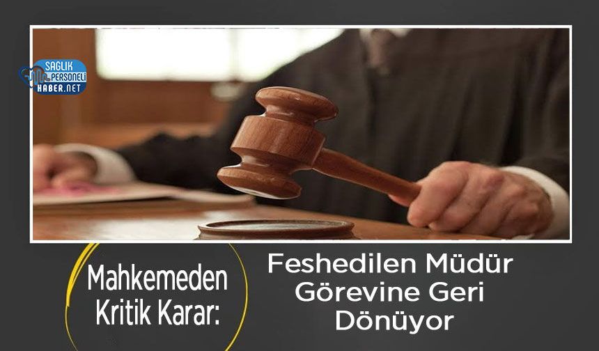 Mahkemeden Kritik Karar: Feshedilen Müdür Görevine Geri Dönüyor