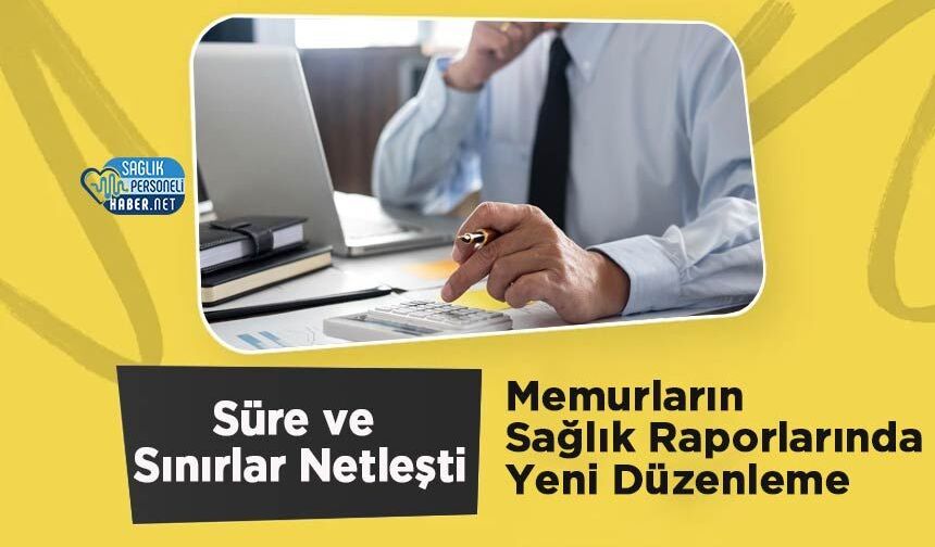 Memurların Sağlık Raporlarında Yeni Düzenleme: Süre ve Sınırlar Netleşti