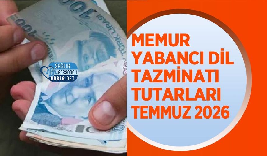 Memur Yabancı Dil Tazminatı Tutarları Temmuz 2026! A, B ve C Düzeyi Yeni Ödeme Tablosu