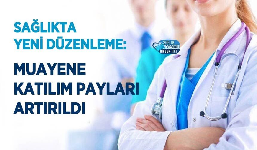 Sağlıkta Yeni Düzenleme: Muayene Katılım Payları Artırıldı