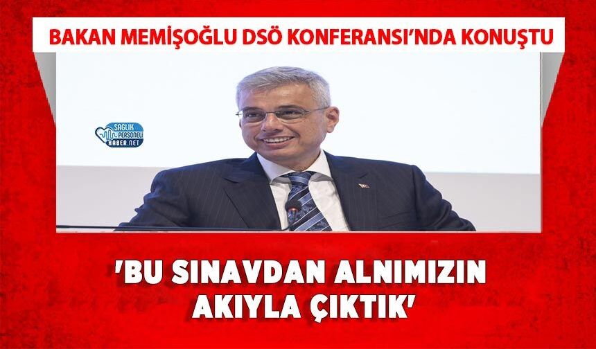 Bakan Memişoğlu DSÖ Konferansı’nda Konuştu: 'Bu Sınavdan Alnımızın Akıyla Çıktık'