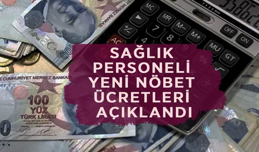 Temmuz 2026 Saatlik Nöbet Ücretleri: Sağlık Personeli Yeni Nöbet Ücretleri Açıklandı