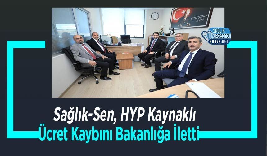 Sağlık-Sen, HYP Kaynaklı Ücret Kaybını Bakanlığa İletti