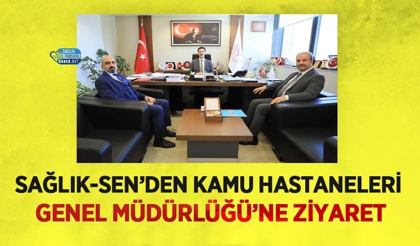 Sağlık-Sen’den Kamu Hastaneleri Genel Müdürlüğü’ne Ziyaret