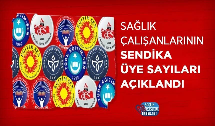 Sağlık Çalışanlarının Sendika Üye Sayıları Açıklandı