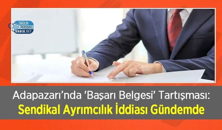 Adapazarı’nda 'Başarı Belgesi' Tartışması: Sendikal Ayrımcılık İddiası Gündemde