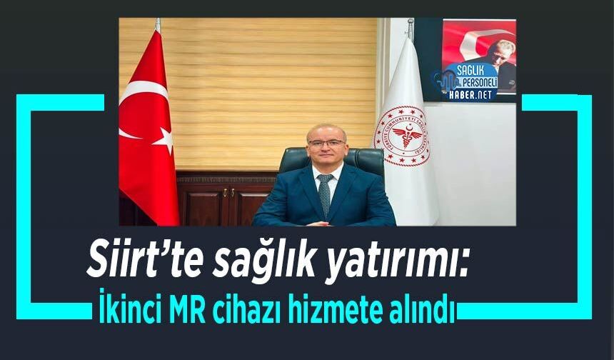 Siirt’te sağlık yatırımı: İkinci MR cihazı hizmete alındı