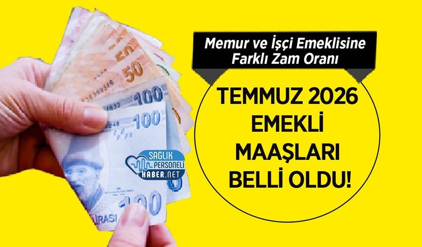 Temmuz 2026 Emekli Maaşları Belli Oldu! Memur ve İşçi Emeklisine Farklı Zam Oranı
