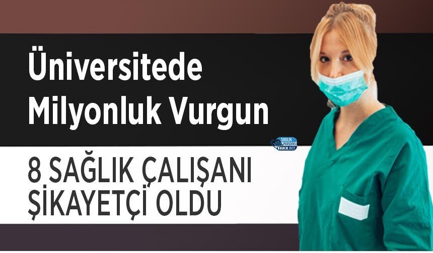 Üniversitede Milyonluk Vurgun: 8 Sağlık Çalışanı Şikayetçi Oldu