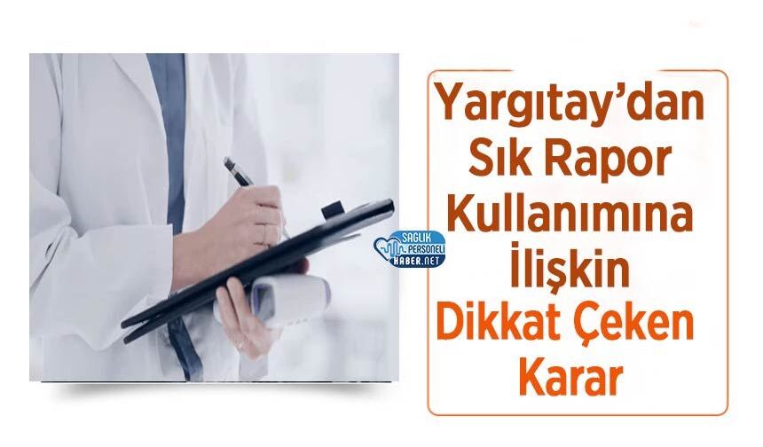 Yargıtay’dan Sık Rapor Kullanımına İlişkin Dikkat Çeken Karar