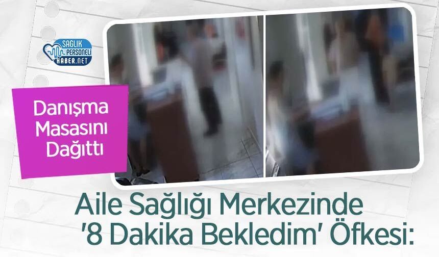 Aile Sağlığı Merkezinde '8 Dakika Bekledim' Öfkesi: Danışma Masasını Dağıttı