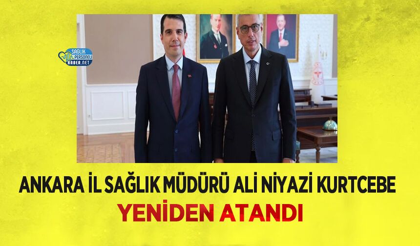 Ankara İl Sağlık Müdürü Ali Niyazi Kurtcebe Yeniden Atandı