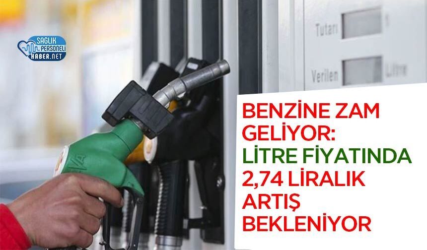 Benzine Zam Geliyor: Litre Fiyatında 2,74 Liralık Artış Bekleniyor