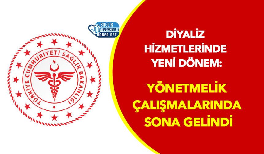Diyaliz Hizmetlerinde Yeni Dönem: Yönetmelik Çalışmalarında Sona Gelindi