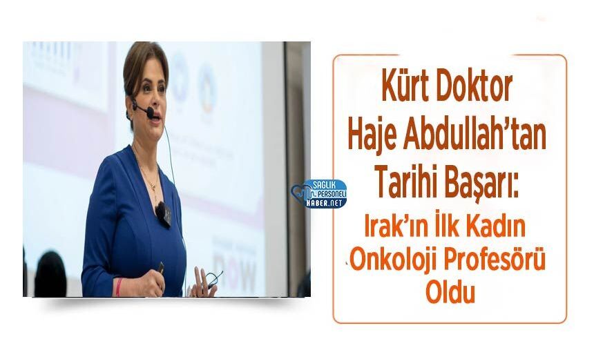 Kürt Doktor Haje Abdullah’tan Tarihi Başarı: Irak’ın İlk Kadın Onkoloji Profesörü Oldu
