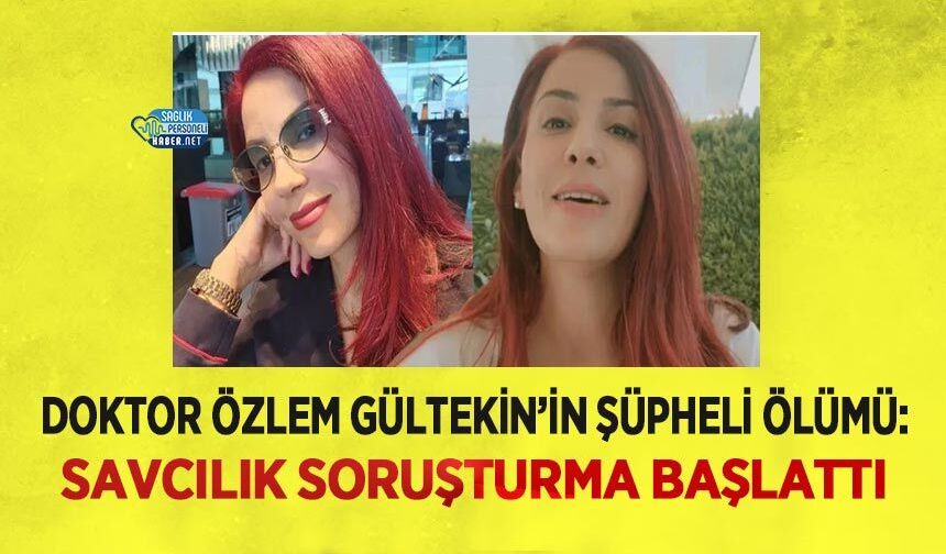 Doktor Özlem Gültekin’in Şüpheli Ölümü: Savcılık Soruşturma Başlattı