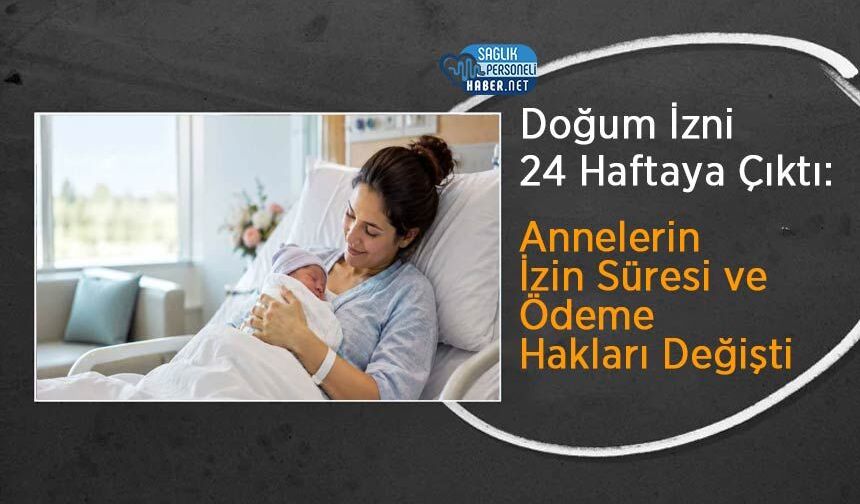 Doğum İzni 24 Haftaya Çıktı: Annelerin İzin Süresi ve Ödeme Hakları Değişti