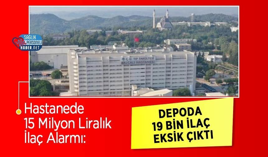 Hastanede 15 Milyon Liralık İlaç Alarmı: Depoda 19 Bin İlaç Eksik Çıktı