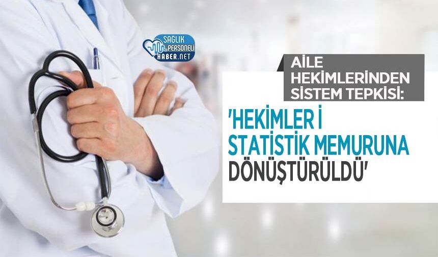 Aile Hekimlerinden Sistem Tepkisi: 'Hekimler İstatistik Memuruna Dönüştürüldü'