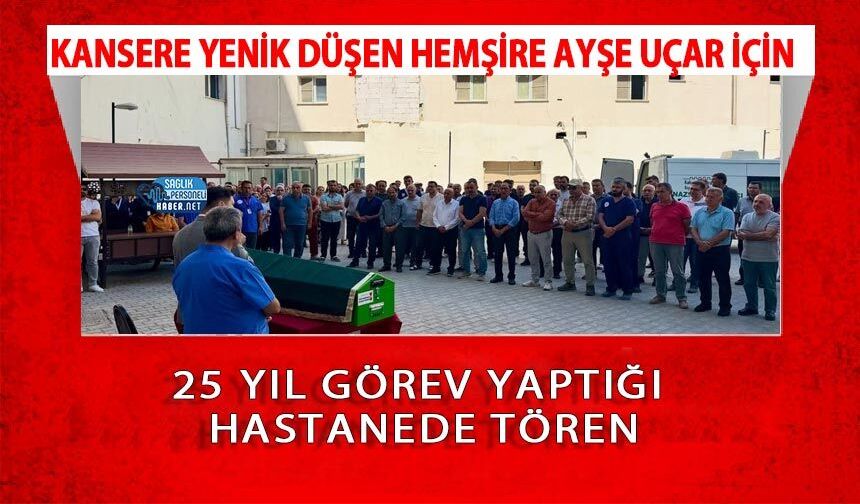 Kansere Yenik Düşen Hemşire Ayşe Uçar İçin 25 Yıl Görev Yaptığı Hastanede Tören