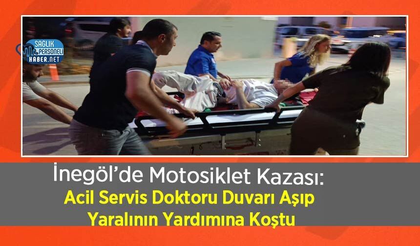 İnegöl’de Motosiklet Kazası: Acil Servis Doktoru Duvarı Aşıp Yaralının Yardımına Koştu