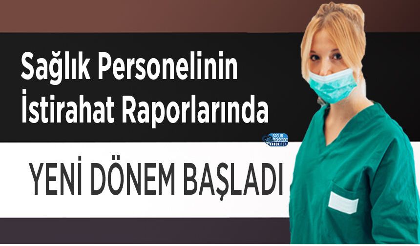 Sağlık Personelinin İstirahat Raporlarında Yeni Dönem Başladı