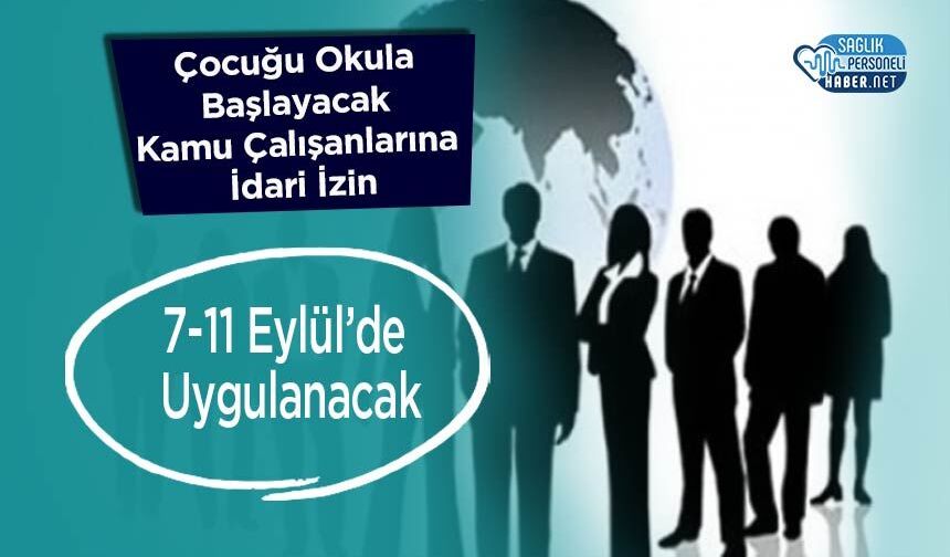 Çocuğu Okula Başlayacak Kamu Çalışanlarına İdari İzin: 7-11 Eylül’de Uygulanacak