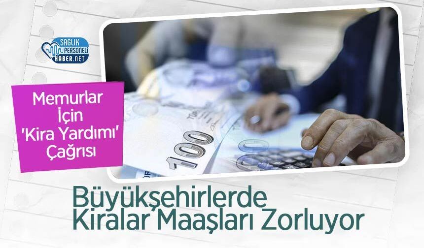 Memurlar İçin 'Kira Yardımı' Çağrısı: Büyükşehirlerde Kiralar Maaşları Zorluyor