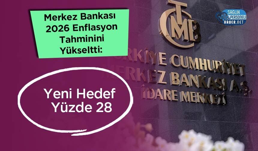 Merkez Bankası 2026 Enflasyon Tahminini Yükseltti: Yeni Hedef Yüzde 28