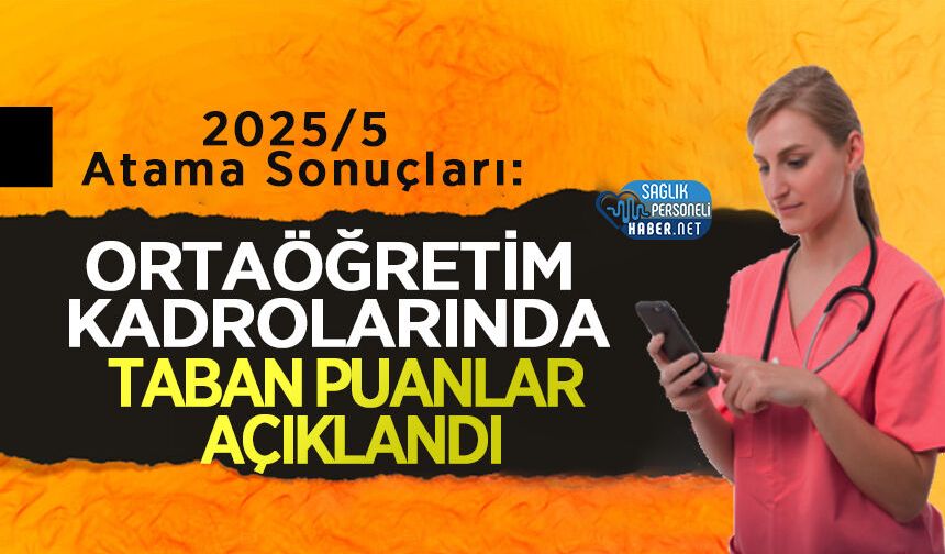 2025/5 Atama Sonuçları: Ortaöğretim Kadrolarında Taban Puanlar Açıklandı