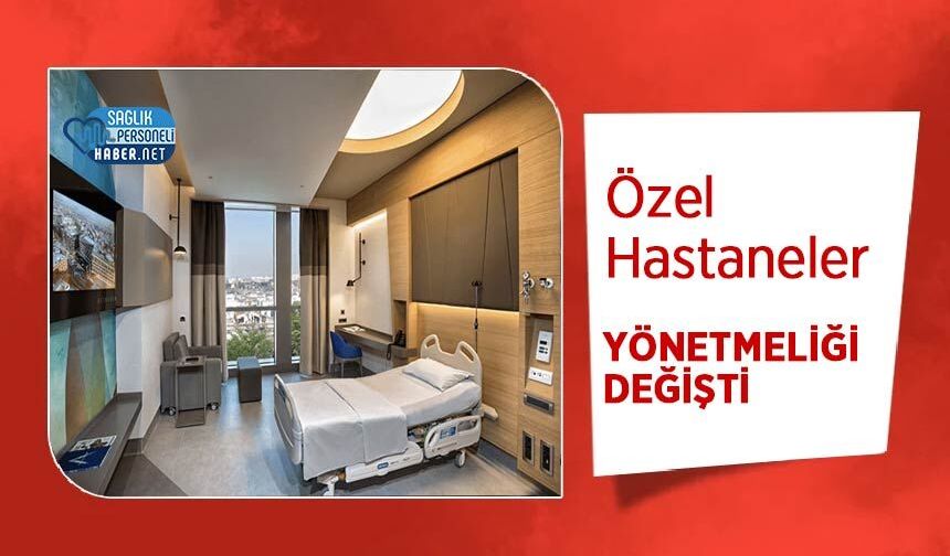Özel Hastaneler Yönetmeliği Değişti